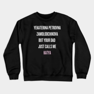 Your dad just calls me Katya (white text) Crewneck Sweatshirt